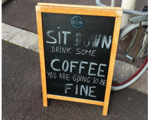 sit down and drink coffee